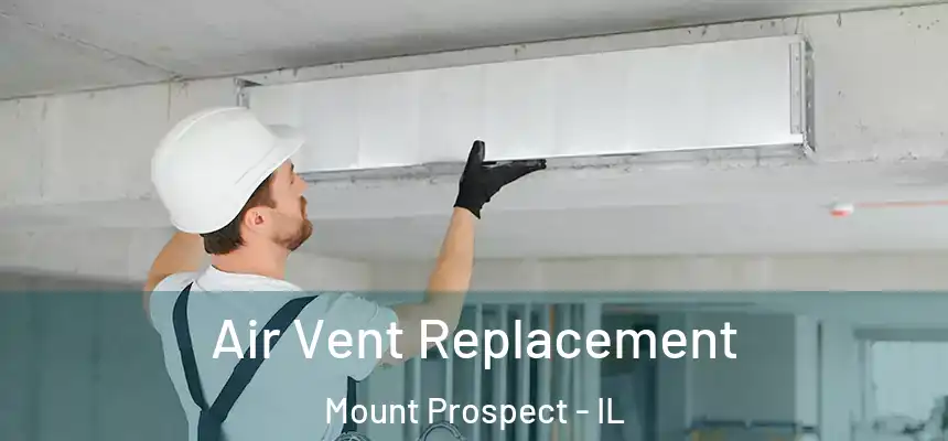  Air Vent Replacement Mount Prospect - IL