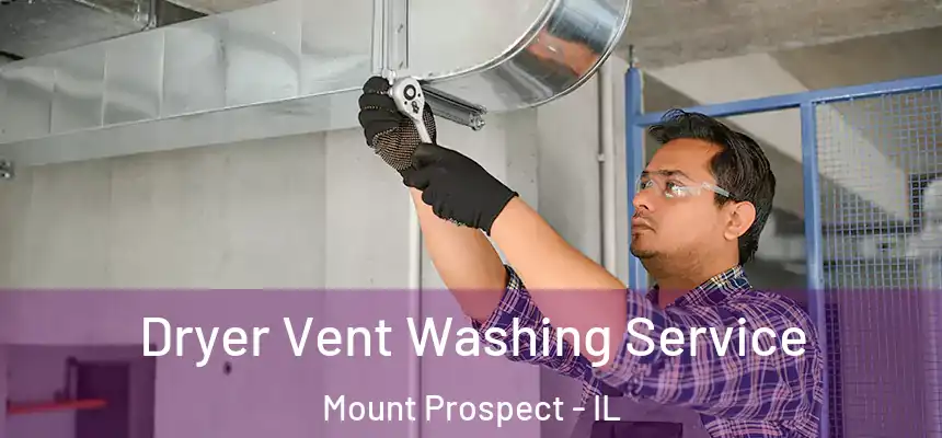  Dryer Vent Washing Service Mount Prospect - IL