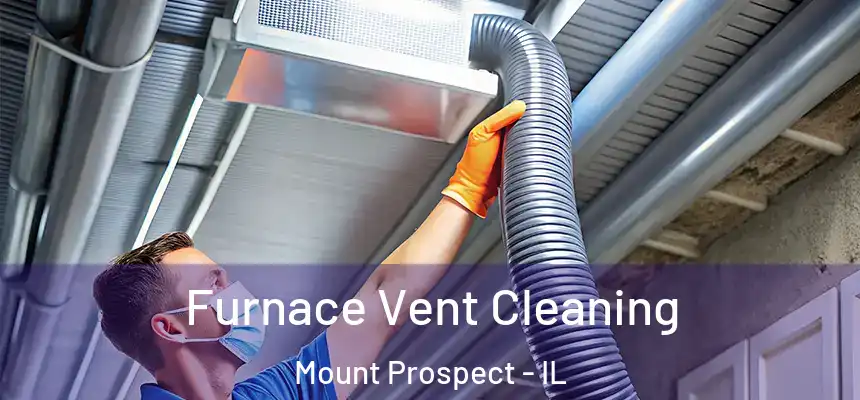  Furnace Vent Cleaning Mount Prospect - IL