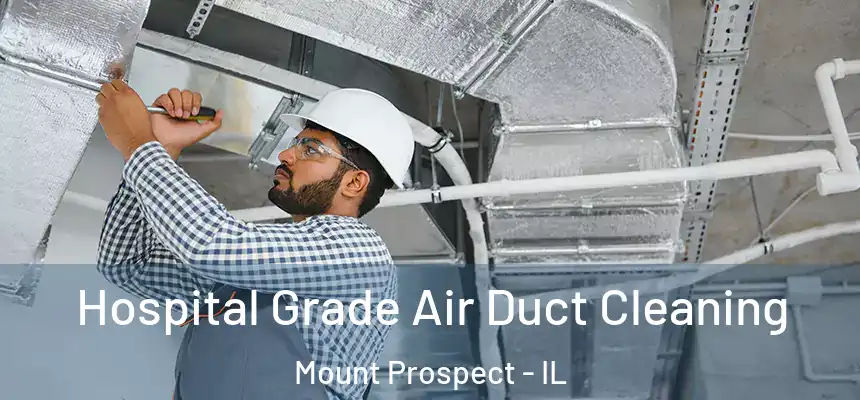  Hospital Grade Air Duct Cleaning Mount Prospect - IL