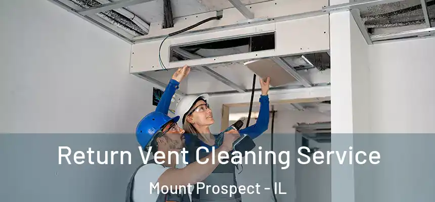  Return Vent Cleaning Service Mount Prospect - IL